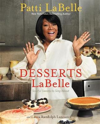 Patti Labelle - Desserts LaBelle: Soulful Sweets to Sing About - 9781455543403 - V9781455543403