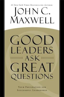 John C. Maxwell - Good Leaders Ask Great Questions: Your Foundation for Successful Leadership - 9781455548095 - V9781455548095