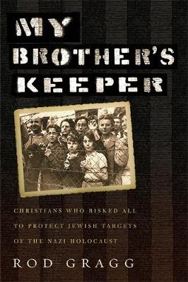 Rod Gragg - My Brother´s Keeper: Christians Who Risked All to Protect Jewish Targets of the Nazi Holocaust - 9781455566297 - V9781455566297