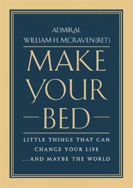 Admiral William H. Mcraven - Make Your Bed: Little Things That Can Change Your Life... and Maybe the World - 9781455570249 - V9781455570249