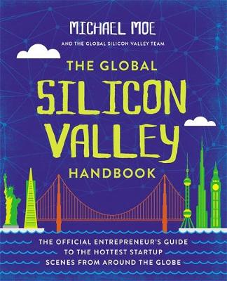 Michael Moe - The Global Silicon Valley Handbook: The Official Entrepreneur´s Guide to the Hottest Startup Scenes from around the Globe - 9781455570324 - V9781455570324