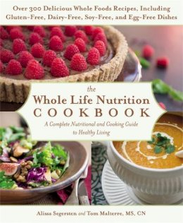 Alissa Segersten - The Whole Life Nutrition Cookbook: A Complete Nutritional and Cooking Guide to Healthy Living - 9781455581894 - V9781455581894