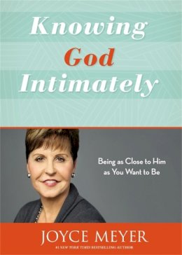 Joyce Meyer - Knowing God Intimately (Revised): Being as Close to Him as You Want to Be - 9781455589197 - V9781455589197