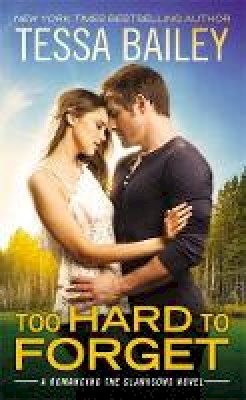 Tessa Bailey - Too Hard to Forget - 9781455594184 - V9781455594184 Tessa Bailey - Too Hard to Forget - 9781455594184 - V9781455594184