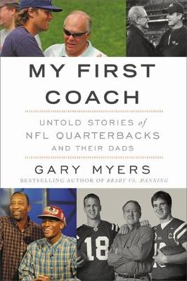 Gary Myers - My First Coach: Inspiring Stories of NFL Quarterbacks and Their Dads - 9781455598465 - V9781455598465