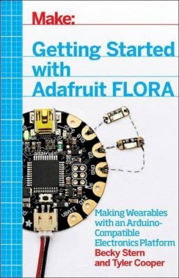Becky Stern - Getting Started with Adafruit FLORA - 9781457183225 - V9781457183225