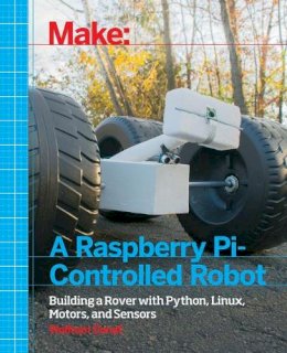 Wolfram Donat - Make a Raspberry Pi–Controlled Robot - 9781457186035 - V9781457186035