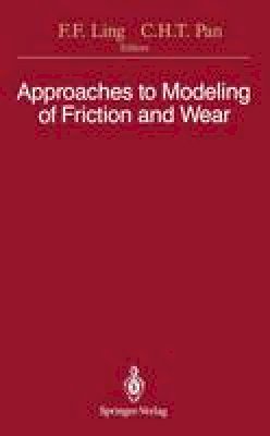 Frederick F. Ling - Approaches to Modeling of Friction and Wear: Proceedings of the Workshop on the Use of Surface Deformation Models to Predict Tribology Behavior, Columbia University in the City of New York, December 17-19, 1986 - 9781461283638 - V9781461283638