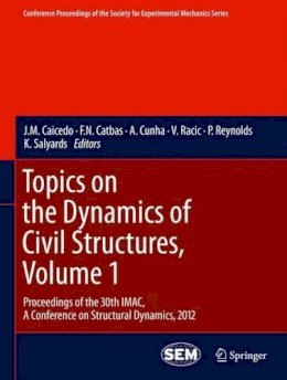  - Topics on the Dynamics of Civil Structures, Volume 1: Proceedings of the 30th IMAC, A Conference on Structural Dynamics, 2012 (Conference Proceedings of the Society for Experimental Mechanics Series) - 9781461424123 - V9781461424123