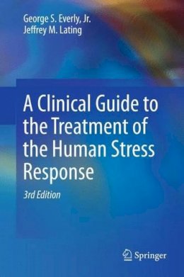 Everly, George S.; Lating, Jeffrey M. - Clinical Guide to the Treatment of the Human Stress Response - 9781461455370 - V9781461455370