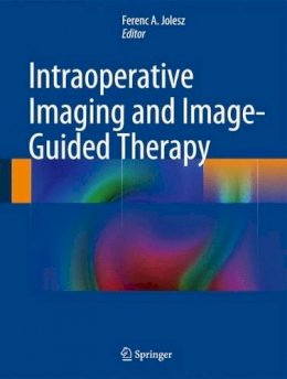 Jolesz - Intraoperative Imaging and Image-Guided Therapy - 9781461476566 - V9781461476566