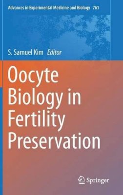 . Ed(s): Kim, S. Samuel - Oocyte Biology in Fertility Preservation - 9781461482130 - V9781461482130