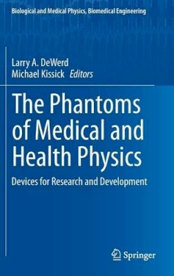 Larry A. Dewerd (Ed.) - The Phantoms of Medical and Health Physics: Devices for Research and Development - 9781461483038 - V9781461483038