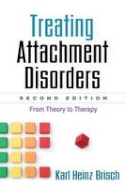 Karl Heinz Brisch - Treating Attachment Disorders, Second Edition: From Theory to Therapy - 9781462504831 - V9781462504831