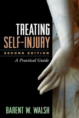 Barent W. Walsh - Treating Self-Injury: A Practical Guide - 9781462505395 - V9781462505395