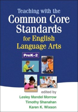 Lesley Mandel Morrow (Ed.) - Teaching with the Common Core Standards for English Language Arts, PreK-2 - 9781462507603 - V9781462507603