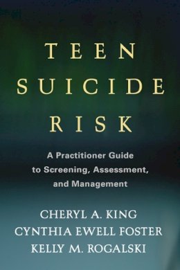 Cheryl A. King - Teen Suicide Risk: A Practitioner Guide to Screening, Assessment, and Management - 9781462510191 - V9781462510191