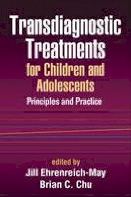 Jill Ehrenreich-May (Ed.) - Transdiagnostic Treatments for Children and Adolescents: Principles and Practice - 9781462512669 - V9781462512669