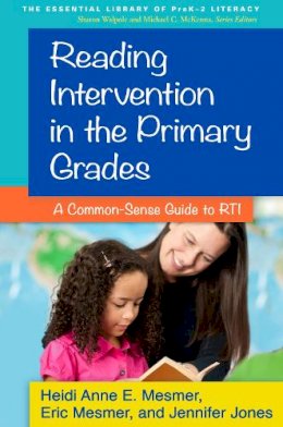 Heidi Anne E. Mesmer - Reading Intervention in the Primary Grades: A Common-Sense Guide to RTI - 9781462513598 - V9781462513598