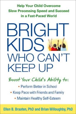 Ellen Braaten - Bright Kids Who Can´t Keep Up: Help Your Child Overcome Slow Processing Speed and Succeed in a Fast-Paced World - 9781462515493 - V9781462515493