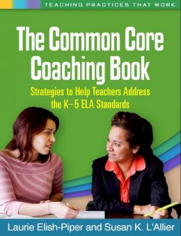 Laurie Elish-Piper - The Common Core Coaching Book: Strategies to Help Teachers Address the K-5 ELA Standards - 9781462515578 - V9781462515578