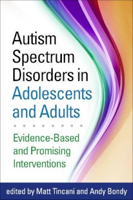 Matt Tincani (Ed.) - Autism Spectrum Disorders in Adolescents and Adults: Evidence-Based and Promising Interventions - 9781462517176 - V9781462517176