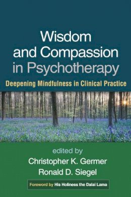 Ronald Siegel - Wisdom and Compassion in Psychotherapy: Deepening Mindfulness in Clinical Practice - 9781462518869 - V9781462518869