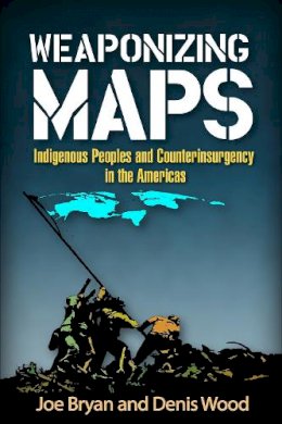 Joe Bryan - Weaponizing Maps: Indigenous Peoples and Counterinsurgency in the Americas - 9781462519927 - V9781462519927