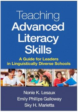 Nonie K. Lesaux - Teaching Advanced Literacy Skills: A Guide for Leaders in Linguistically Diverse Schools - 9781462526475 - V9781462526475