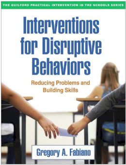 Gregory A. Fabiano - Interventions for Disruptive Behaviors: Reducing Problems and Building Skills - 9781462526611 - V9781462526611