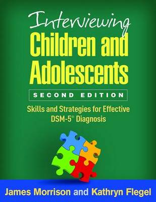 James Morrison - Interviewing Children and Adolescents, Second Edition: Skills and Strategies for Effective DSM-5 (R) Diagnosis - 9781462526932 - V9781462526932