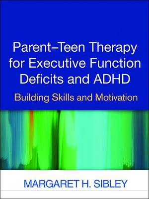 Margaret H. Sibley - Parent-Teen Therapy for Executive Function Deficits and ADHD: Building Skills and Motivation - 9781462527694 - V9781462527694