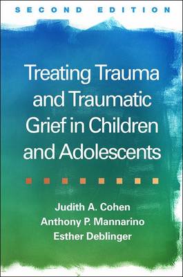 Judith A. Cohen - Treating Trauma and Traumatic Grief in Children and Adolescents, Second Edition - 9781462528400 - V9781462528400