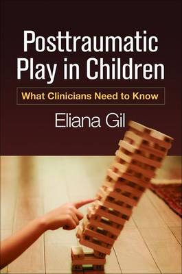 Eliana Gil - Posttraumatic Play in Children: What Clinicians Need to Know - 9781462528820 - V9781462528820