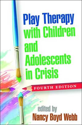Nancy Boyd-Webb (Ed.) - Play Therapy with Children and Adolescents in Crisis, Fourth Edition - 9781462531271 - V9781462531271