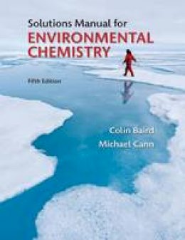 Colin Baird - Solutions Manual for Environmental Chemistry - 9781464106460 - V9781464106460
