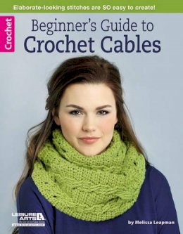 Melissa Leapman - Beginner's Guide to Crochet Cables (Leisure Arts Crochet) - 9781464712661 - V9781464712661
