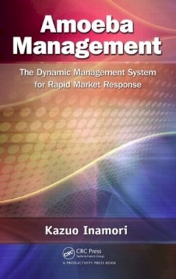 Kazuo Inamori - Amoeba Management: The Dynamic Management System for Rapid Market Response - 9781466509498 - V9781466509498