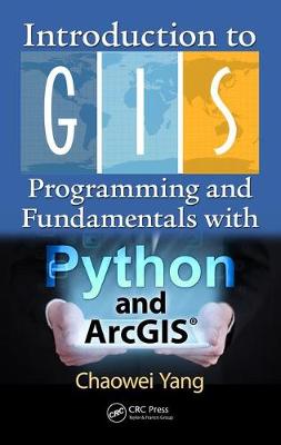 Chaowei Yang - Introduction to GIS Programming and Fundamentals with Python and ArcGIS (R) - 9781466510081 - V9781466510081