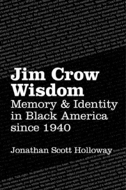 Jonathan Scott Holloway - Jim Crow Wisdom: Memory and Identity in Black America since 1940 - 9781469626413 - V9781469626413