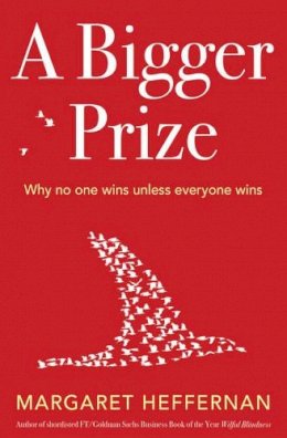 Margaret Heffernan - A Bigger Prize: When No One Wins Unless Everyone Wins - 9781471100765 - V9781471100765