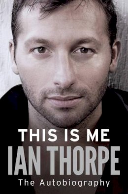 Ian Thorpe - This Is Me: The Autobiography - 9781471101236 - V9781471101236