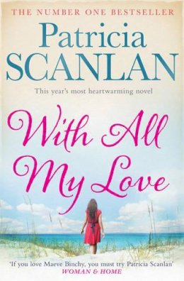 Patricia Scanlan - With All My Love: Warmth, wisdom and love on every page - if you treasured Maeve Binchy, read Patricia Scanlan - 9781471110788 - V9781471110788