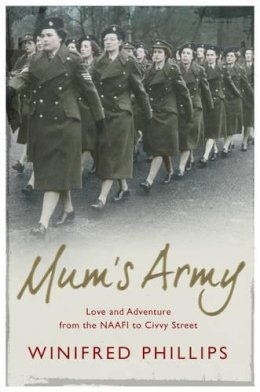Winifred Phillips - Mum´s Army: Love and Adventure From the NAAFI to Civvy Street - 9781471111259 - V9781471111259