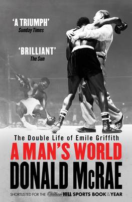 Donald Mcrae - A Man´s World: The Double Life of Emile Griffith - 9781471132360 - V9781471132360
