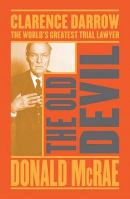 Donald Mcrae - The Old Devil: Clarence Darrow: The World´s Greatest Trial Lawyer - 9781471135354 - V9781471135354