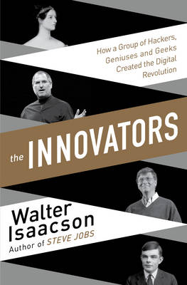 Walter Isaacson - The Innovators: How a Group of Inventors, Hackers, Geniuses and Geeks Created the Digital Revolution - 9781471138805 - V9781471138805