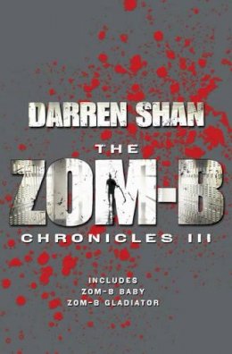 Darren Shan - Zom-B Chronicles III: Bind-Up of Zom-B Baby and Zom-B Gladiator - 9781471143526 - V9781471143526