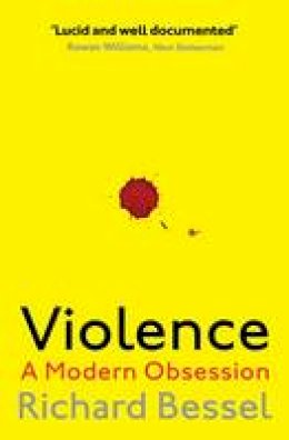 Richard Bessel - Violence: A Modern Obsession - 9781471147920 - V9781471147920