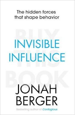 Jonah Berger - Invisible Influence: The hidden forces that shape behaviour - 9781471148040 - V9781471148040